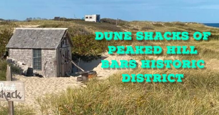 Exploring the Dune Shacks of Peaked Hill Bars Historic District: A Hidden Gem in Cape Cod